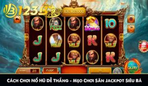 Cách Chơi Nổ Hũ Dễ Thắng – Mẹo Chơi Săn Jackpot Siêu Bá
