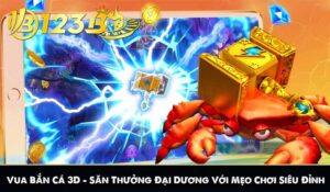 Vua Bắn Cá 3D - Săn Thưởng Đại Dương Với Mẹo Chơi Siêu Đỉnh